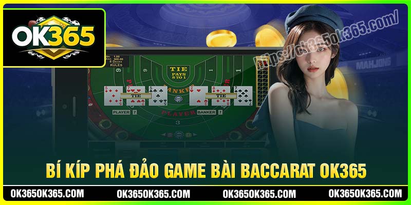 Bí kíp phá đảo game bài Baccarat OK365 cực hay