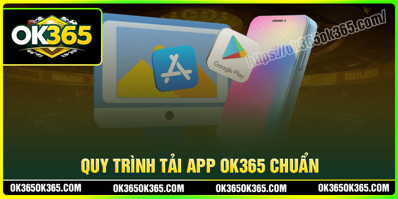 Các bước tải App OK365 cho điện thoại Android và IOS