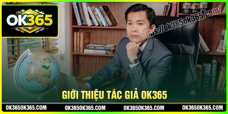 Giới thiệu về tác giả OK365 - Hoàng Quốc Việt