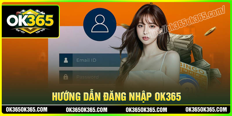 Hướng dẫn đăng nhập OK365 nhanh chóng nhất