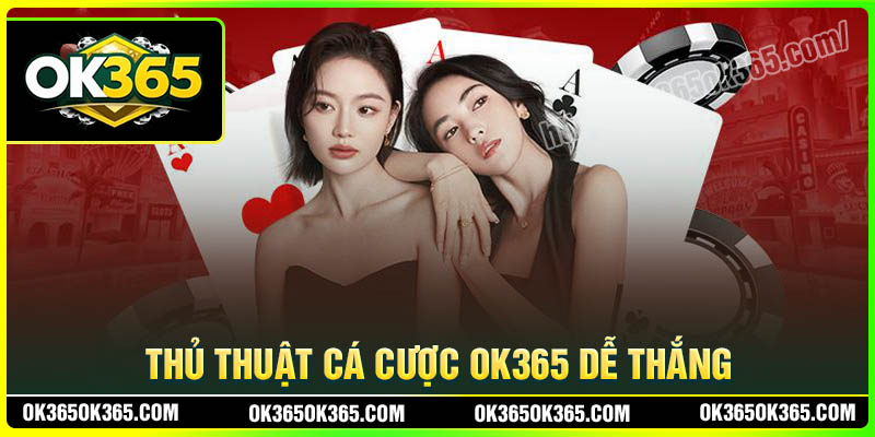 Kinh nghiệm thắng cược khi đến với OK365