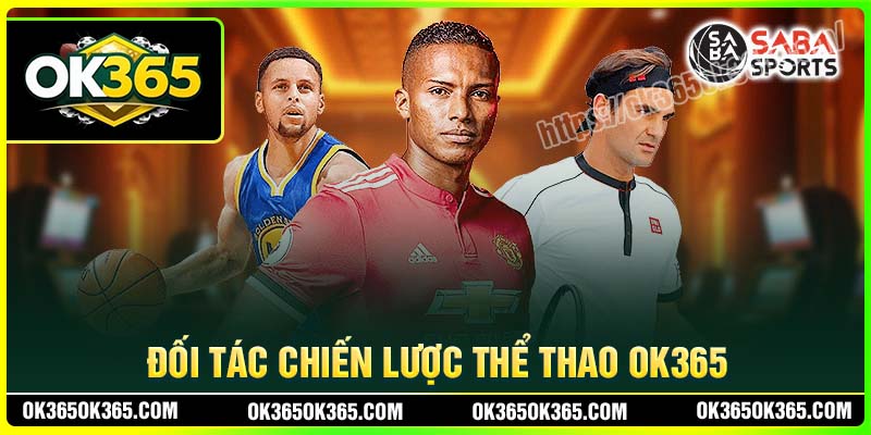 Những đối tác chiến lược hàng đầu tại Thể thao OK365